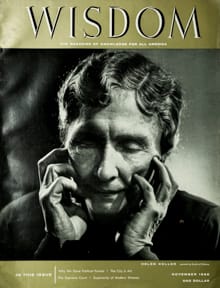 Helen Keller
Wisdom Magazine
Volume 1 Number 11 November 1956