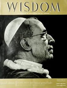 Pope Pius XII
Wisdom Magazine
Volume 2 Number 9 1957