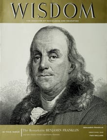 Benjamin Franklin
Wisdom Magazine
Volume 2 Number 11 March 1958