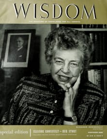Eleanor Roosevelt
Wisdom Magazine
Volume 2 Number 7 1957
