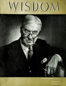 Bernard Baruch
Wisdom Magazine
Volume 1 Number 3 March 1956