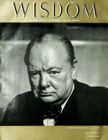 Winston Churchill
Wisdom Magazine
Volume 1 Number 4 April 1956