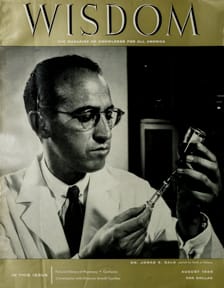 Dr. Jonas E. Salk
Wisdom Magazine
Volume 1 Number 8 August 1956