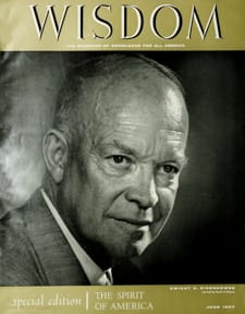 Dwight D. Eisenhower
Wisdom Magazine
Volume 2 Number 6 June 1957
