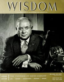 David Sarnoff
Wisdom Magazine
Volume 2 Number 10 1957